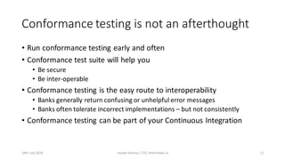 Conformance testing is not an afterthought
• Run conformance testing early and often
• Conformance test suite will help yo...