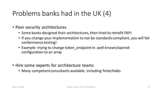 Problems banks had in the UK (4)
• Poor security architectures
• Some banks designed their architectures,then tried to ret...