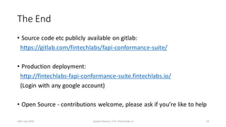 The End
• Source code etc publicly available on gitlab:
https://gitlab.com/fintechlabs/fapi-conformance-suite/
• Productio...