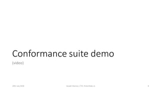 Conformance suite demo
(video)
24th July 2018 Joseph Heenan, CTO, fintechlabs.io 8
 