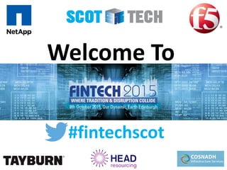 Welcome To
#fintechscot
 