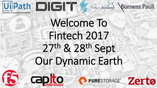 Welcome To
Fintech 2017
27th & 28th Sept
Our Dynamic Earth
 