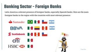 Thiago Paiva
Banking Sector - Foreign Banks
Latin America a relevant presence of foreigner banks, especially Spanish banks...