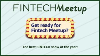 Get ready for
Fintech Meetup?
The best FINTECH show of the year!
 