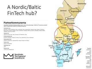 A Nordic/Baltic
FinTech hub?
"Sweden
provinces
and
counties
overlayed"
by
SverigesLän
2007mKod.
svg
Licensed
under CC
BY-SA 3.0
via
Wikimedia
Commons
 