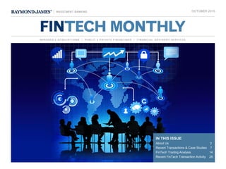 OCTOBER 2015
IN THIS ISSUE
About Us 2
Recent Transactions & Case Studies 7
FinTech Trading Analysis 14
Recent FinTech Transaction Activity 28
 
