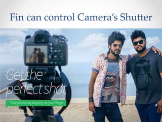 Fin can control Camera’s Shutter
 