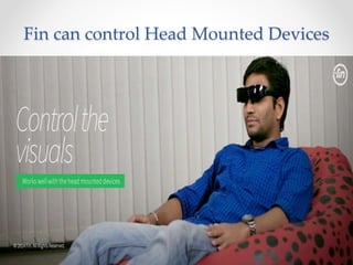 Fin can control Head Mounted Devices
 