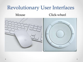 Revolutionary User Interfaces
Mouse Click-wheel
 
