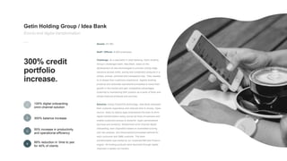 3
2
1
4
Getin Holding Group / Idea Bank
End-to-end digital transformation
300% credit
portfolio
increase.
Assets: €3.3Bn
S...