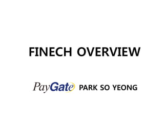 FINECH OVERVIEW
PARK SO YEONG
 