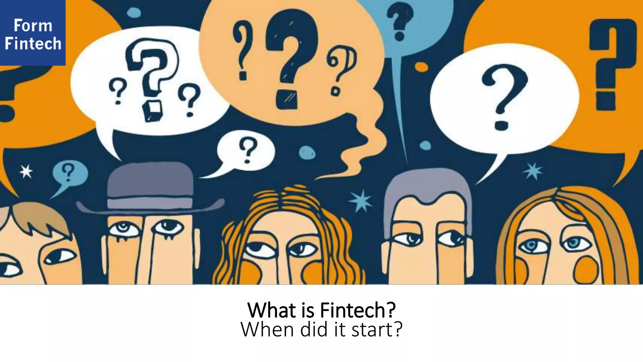 What is Fintech?
When did it start?
 