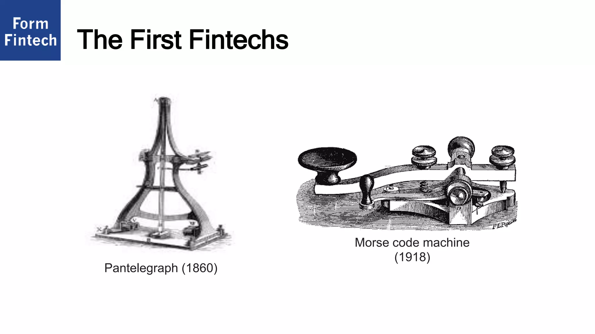 Pantelegraph (1860)
Morse code machine
(1918)
The First Fintechs
 