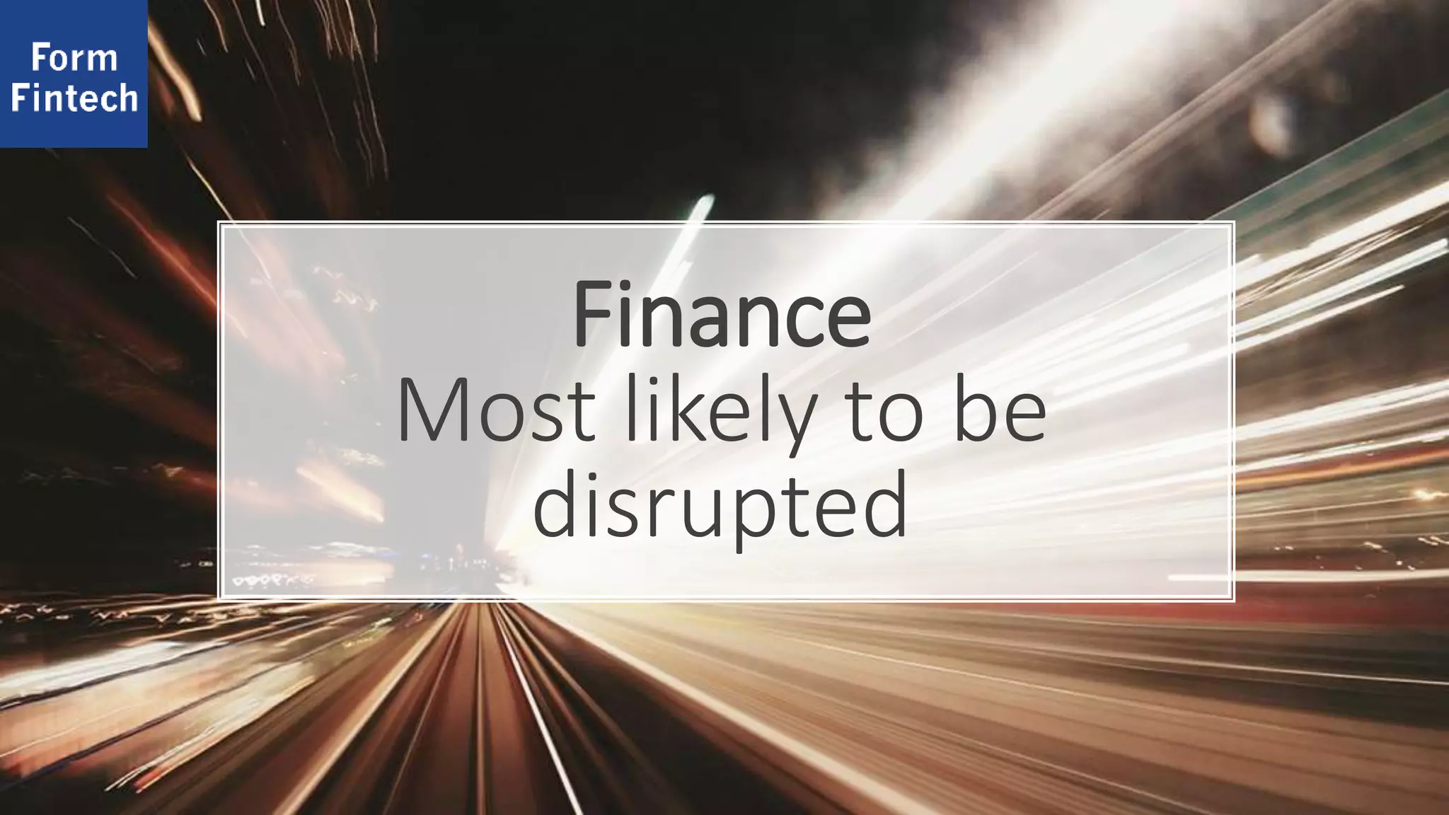 Finance
Most likely to be
disrupted
 