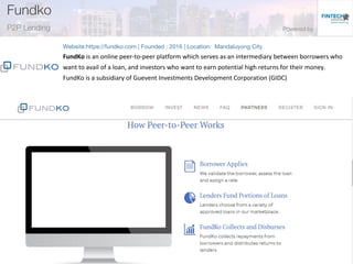FundKo is an online peer-to-peer platform which serves as an intermediary between borrowers who
want to avail of a loan, and investors who want to earn potential high returns for their money.
FundKo is a subsidiary of Guevent Investments Development Corporation (GIDC)
 