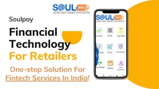 Financial
Technology
For Retailers
Soulpay
One-stop Solution For
Fintech Services In India!
 