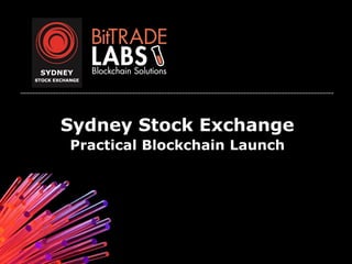 Sydney Stock Exchange
Practical Blockchain Launch
 