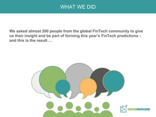 We asked almost 200 people from the global FinTech community to give
us their insight and be part of forming this year’s F...