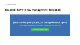 You don’t have to pay management fees at all
RULE 3 KEEP COSTS LOW
 