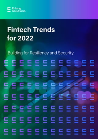 Fintech Trends for 2022 1
Building for Resiliency and Security
Fintech Trends
for 2022
 