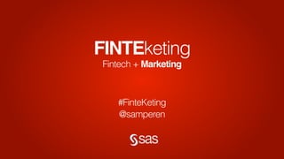 FINTEketing
#FinteKeting
@samperen
Fintech + Marketing
 