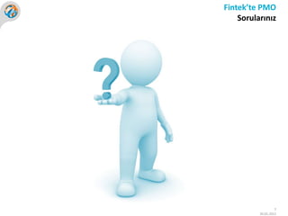 Fintek’te PMO
    Sorularınız




                   7
          30.05.2012
 