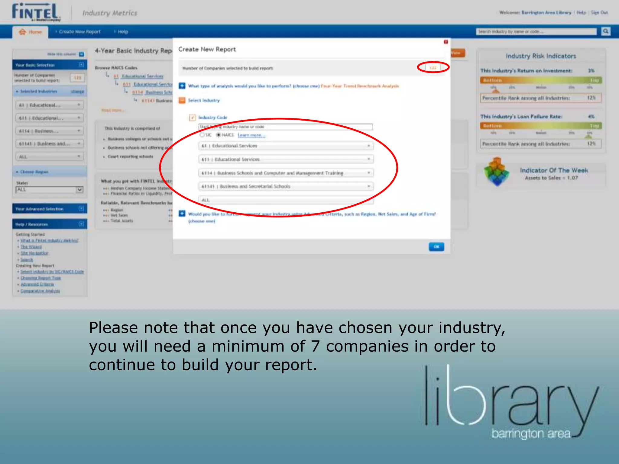 Please note that once you have chosen your industry,
you will need a minimum of 7 companies in order to
continue to build your report.
 