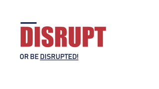 DISRUPTOR BE DISRUPTED!
 