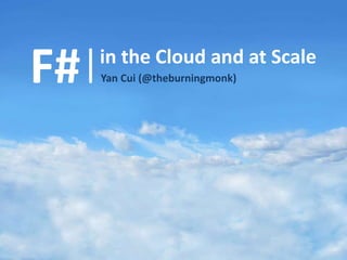 F#

in the Cloud and at Scale
Yan Cui (@theburningmonk)

Image by Mike Rohde

 