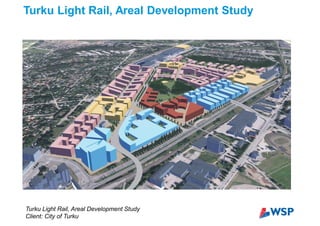 Turku Light Rail, Areal Development Study
Turku Light Rail, Areal Development Study
Client: City of Turku
 