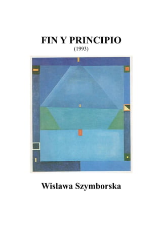 FIN Y PRINCIPIO
(1993)
Wislawa Szymborska
 