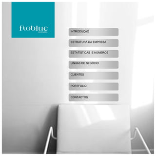 INTRODUÇÃO


ESTRUTURA DA EMPRESA


ESTATÍSTICAS E NÚMEROS


LINHAS DE NEGÓCIO



CLIENTES



PORTFOLIO



CONTACTOS
 