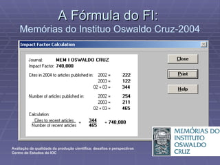 A Fórmula do FI:  Memórias do Instituo Oswaldo Cruz-2004 