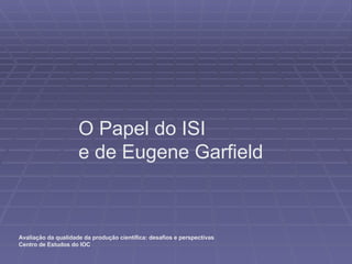O Papel do ISI e de Eugene Garfield 