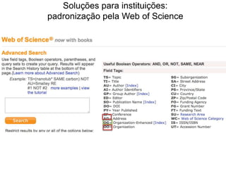 Soluções para instituições:
padronização pela Web of Science

 