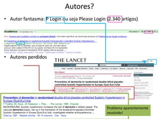 Autores?
• Autor fantasma: P Login ou seja Please Login (2.340 artigos)

• Autores perdidos

Problema aparentemente
resolvido!

 