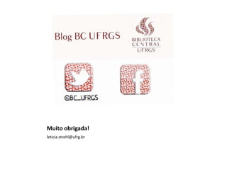 Muito obrigada!
leticia.strehl@ufrg.br

 