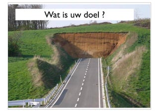 Wat is uw doel ?
 