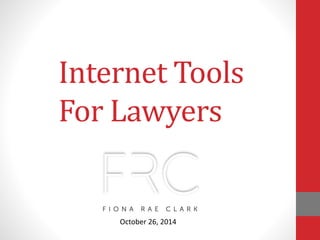 Internet Tools
For Lawyers
October 26, 2014
 