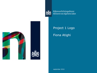 september 2010
Project 1 Logo
Fiona Atighi
 