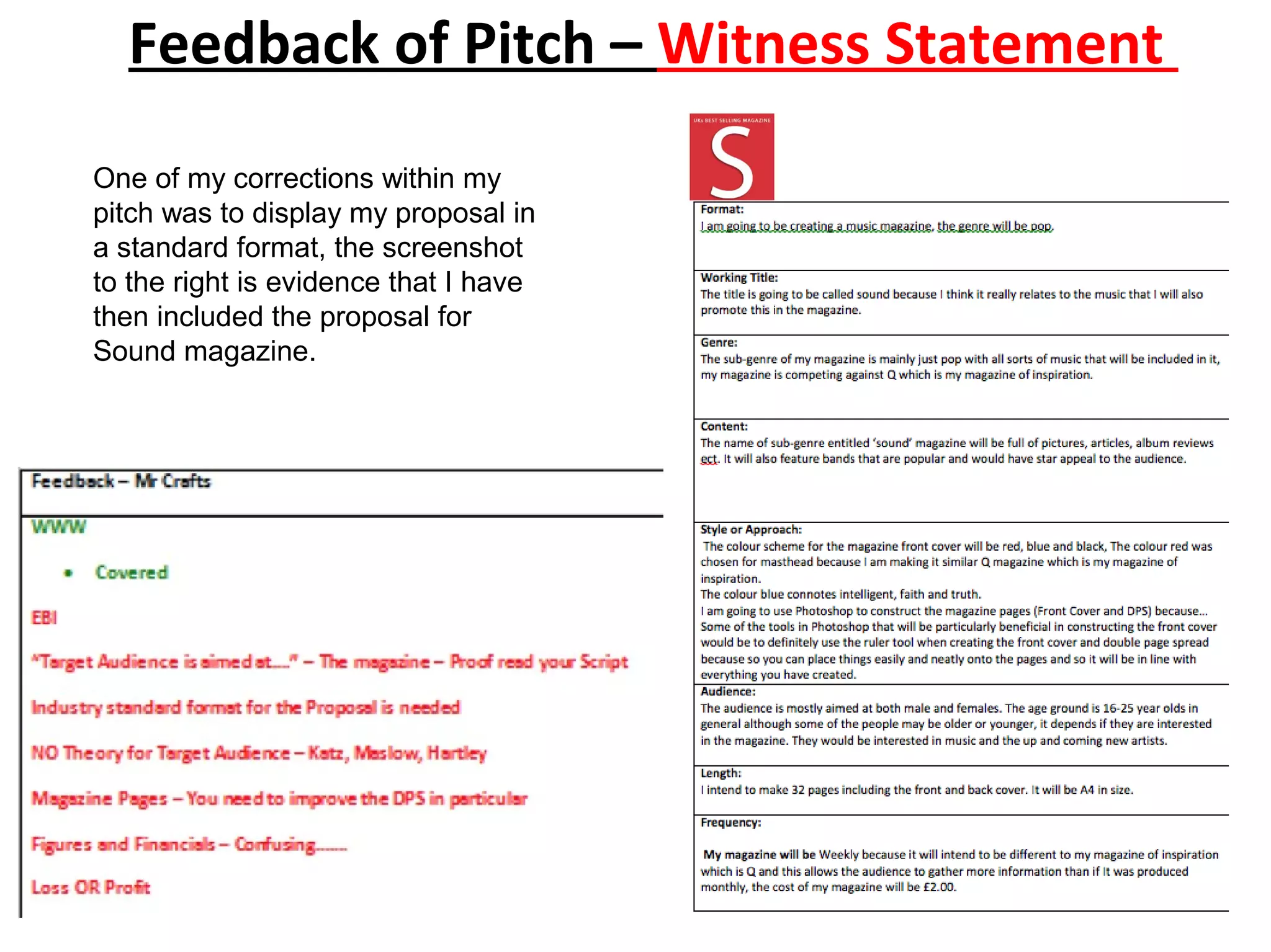 Feedback of Pitch – Witness Statement
One of my corrections within my
pitch was to display my proposal in
a standard format, the screenshot
to the right is evidence that I have
then included the proposal for
Sound magazine.
 