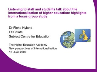 Listening to staff and students talk about the internationalisation of higher education: highlights from a focus group study ,[object Object],[object Object],[object Object],[object Object],[object Object],[object Object]