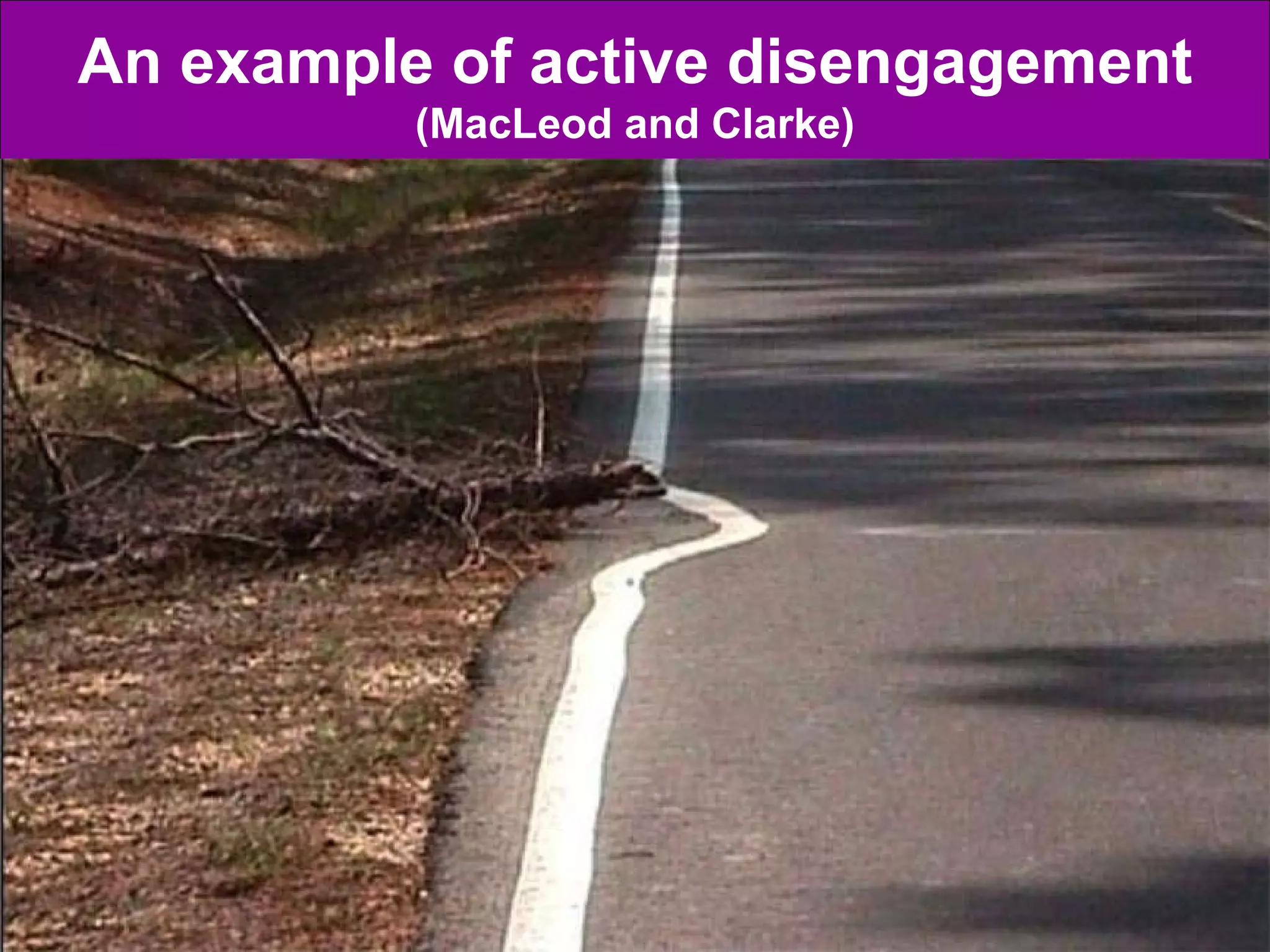 An example of active disengagement (MacLeod and Clarke) 