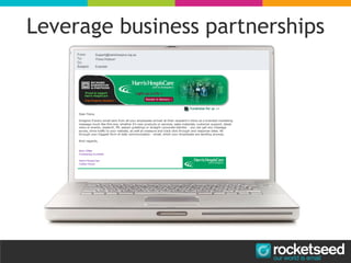 Leverage business partnerships
 