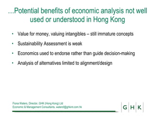 … Potential benefits of economic analysis not well used or understood in Hong Kong ,[object Object],[object Object],[object Object],[object Object]
