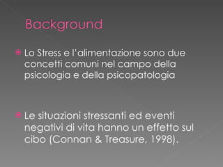 <ul><li>Lo Stress e l’alimentazione sono due concetti comuni nel campo della psicologia e della psicopatologia </li></ul><...