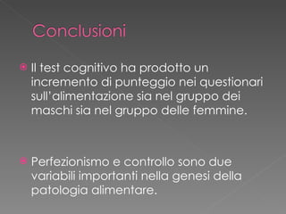 <ul><li>Il test cognitivo ha prodotto un incremento di punteggio nei questionari sull’alimentazione sia nel gruppo dei mas...