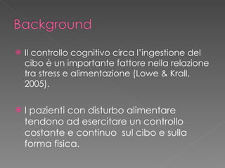 <ul><li>Il controllo cognitivo circa l’ingestione del cibo è un importante fattore nella relazione tra stress e alimentazi...