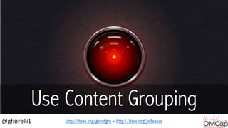 http://itseo.org/gcontgro – http://itseo.org/jeffsauer@gfiorelli1
Use Content Grouping
 
