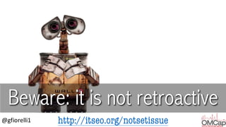 http://itseo.org/notsetissue@gfiorelli1
Beware: it is not retroactive
 